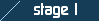 stage 1